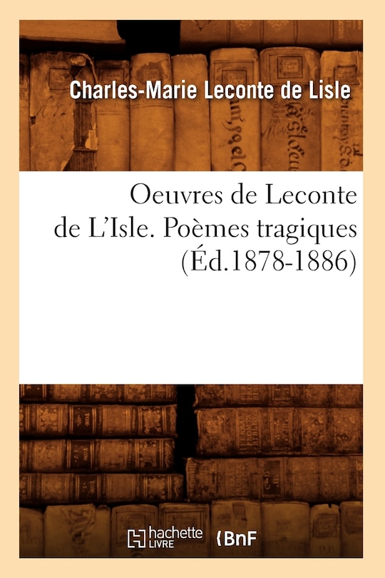 Front cover_Oeuvres de LeConte de l'Isle. Poèmes Tragiques (Éd.1878-1886)