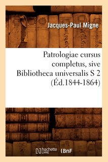 Couverture_Patrologiae Cursus Completus, Sive Bibliotheca Universalis S 2 (Éd.1844-1864)