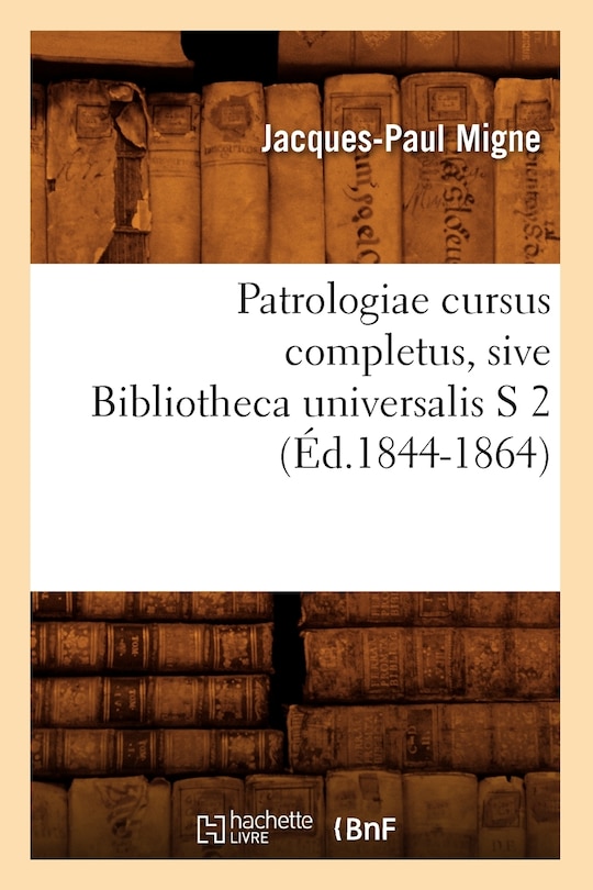 Couverture_Patrologiae Cursus Completus, Sive Bibliotheca Universalis S 2 (Éd.1844-1864)