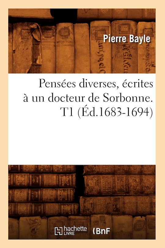 Couverture_Pensées Diverses, Écrites À Un Docteur de Sorbonne. T1 (Éd.1683-1694)