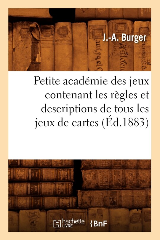 Front cover_Petite Académie Des Jeux Contenant Les Règles Et Descriptions de Tous Les Jeux de Cartes (Éd.1883)