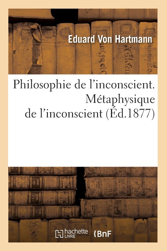 Front cover_Philosophie de l'Inconscient. Métaphysique de l'Inconscient (Éd.1877)