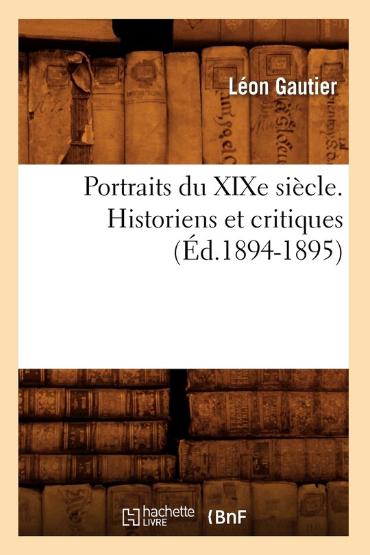 Front cover_Portraits Du XIXe Siècle. Historiens Et Critiques (Éd.1894-1895)