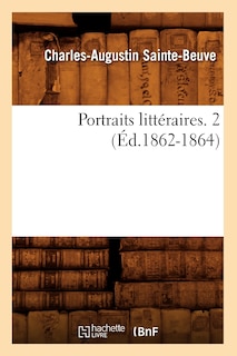 Couverture_Portraits Litt&eacute;raires. 2 (&Eacute;d.1862-1864)
