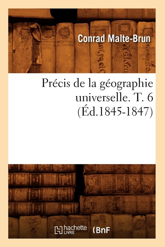 Front cover_Précis de la Géographie Universelle . T. 6 (Éd.1845-1847)