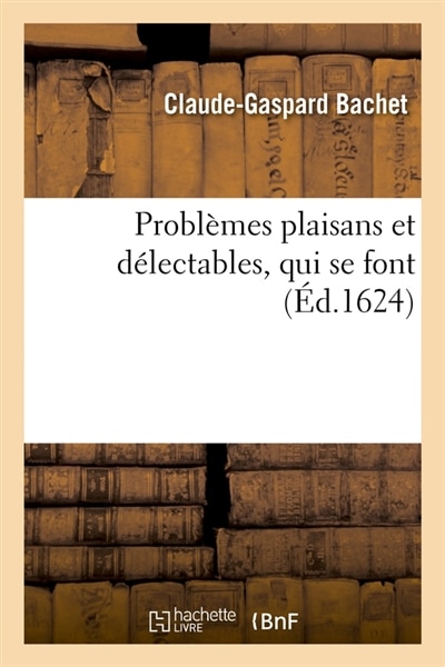 Front cover_Problèmes Plaisans Et Délectables, Qui Se Font (Éd.1624)