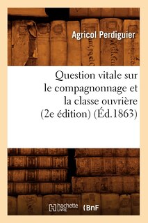 Couverture_Question Vitale Sur Le Compagnonnage Et La Classe Ouvrière (2e Édition) (Éd.1863)