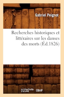 Couverture_Recherches Historiques Et Littéraires Sur Les Danses Des Morts (Éd.1826)