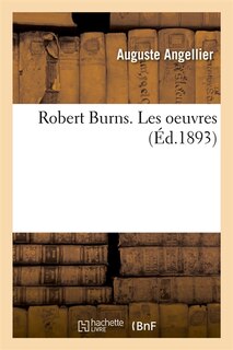 Couverture_Robert Burns. Les Oeuvres (&Eacute;d.1893)