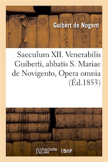 Front cover_Saeculum XII. Venerabilis Guiberti, Abbatis S. Mariae de Novigento, Opera Omnia (Éd.1853)