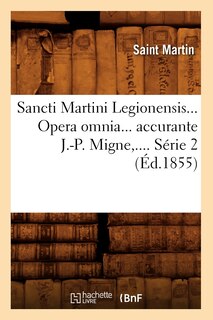 Couverture_Sancti Martini Legionensis. Opera Omnia Accurante J.-P. Migne. Série 2 (Éd.1855)