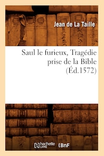 Front cover_Saul Le Furieux, Tragédie Prise de la Bible (Éd.1572)