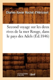 Couverture_Second Voyage Sur Les Deux Rives de la Mer Rouge, Dans Le Pays Des Adels (Éd.1846)