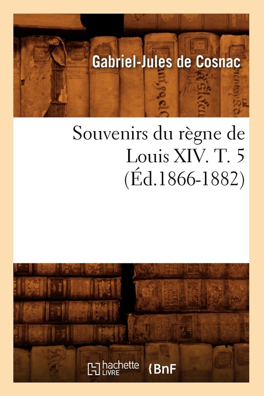 Front cover_Souvenirs Du Règne de Louis XIV. T. 5 (Éd.1866-1882)