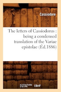 Front cover_The Letters of Cassiodorus: Being a Condensed Translation of the Variae Epistolae (Éd.1886)