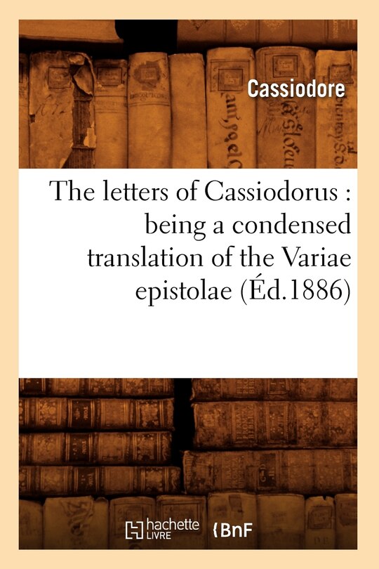 Front cover_The Letters of Cassiodorus: Being a Condensed Translation of the Variae Epistolae (Éd.1886)