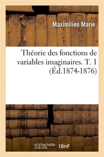 Couverture_Théorie Des Fonctions de Variables Imaginaires. T. 1 (Éd.1874-1876)