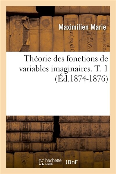 Couverture_Théorie Des Fonctions de Variables Imaginaires. T. 1 (Éd.1874-1876)