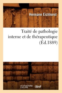 Front cover_Trait&eacute; de Pathologie Interne Et de Th&eacute;rapeutique (&Eacute;d.1889)