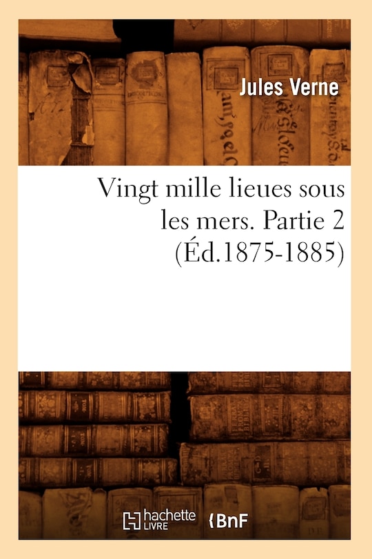 Couverture_Vingt Mille Lieues Sous Les Mers. Partie 2 (Éd.1875-1885)