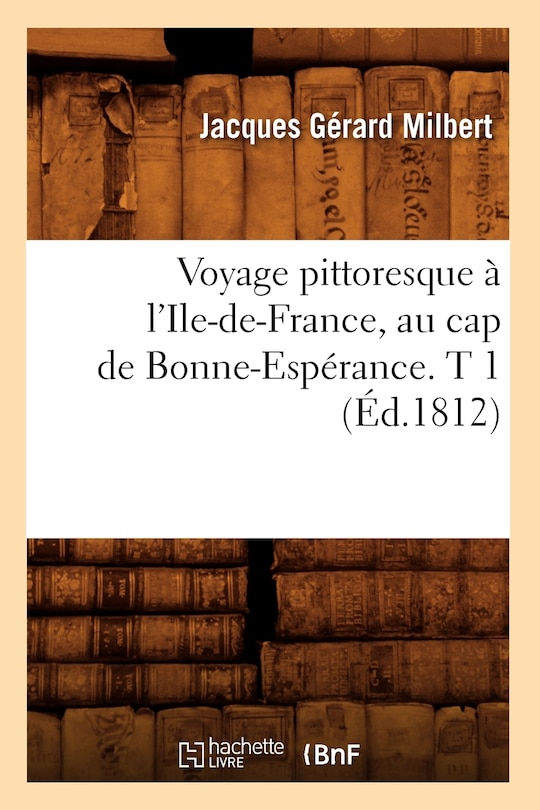 Front cover_Voyage Pittoresque À l'Ile-De-France, Au Cap de Bonne-Espérance. T 1 (Éd.1812)