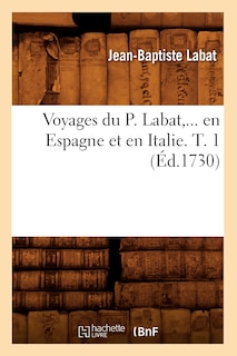 Couverture_Voyages Du P. Labat, En Espagne Et En Italie. Tome 1 (Éd.1730)