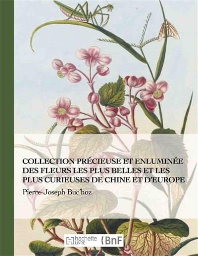 Front cover_Collection Précieuse Et Enluminée Des Fleurs Les Plus Belles Et Plus Curieuses de Chine Et Europe