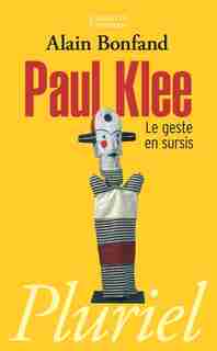 PAUL KLEE LE GESTE SURSIS de Alain Bonfand