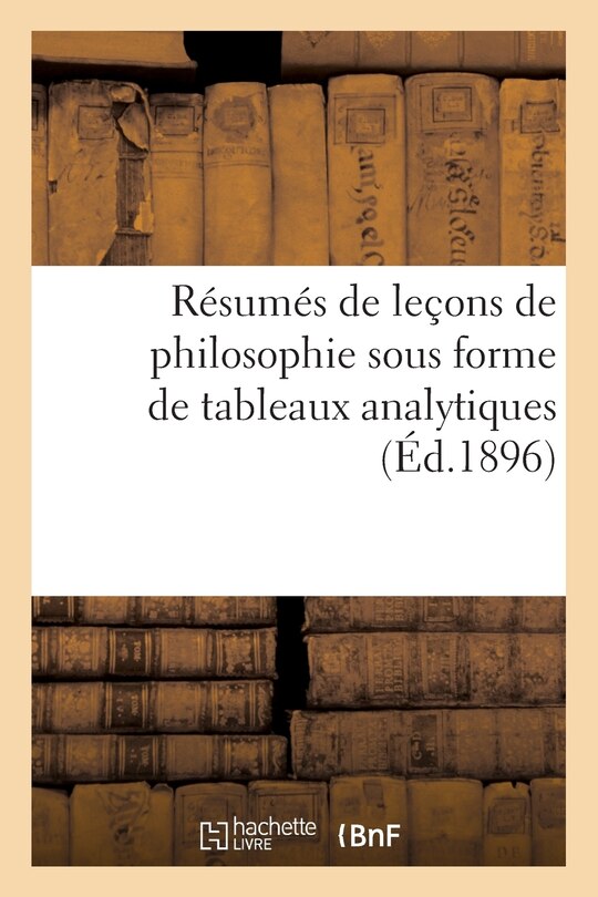 Couverture_Résumés de Leçons de Philosophie Sous Forme de Tableaux Analytiques À l'Usage Des Candidats