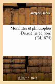 Moralistes Et Philosophes (Deuxieme Edition) by Adolphe Franck