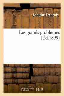 Les Grands Problemes by Adolphe Francois