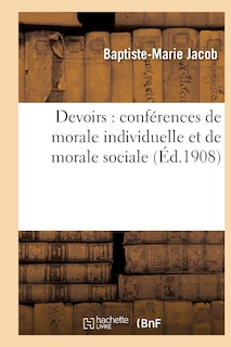 Couverture_Devoirs: Conférences de Morale Individuelle Et de Morale Sociale