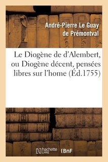 Front cover_Le Diogène de d'Alembert, Ou Diogène Décent, Pensées Libres Sur l'Home