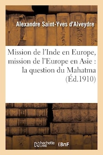 Front cover_Mission de l'Inde En Europe, Mission de l'Europe En Asie: La Question Du Mahatma Et Sa Solution