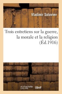 Trois Entretiens Sur La Guerre, La Morale Et La Religion Suivis de la Courte Relation: Sur l'Antéchrist