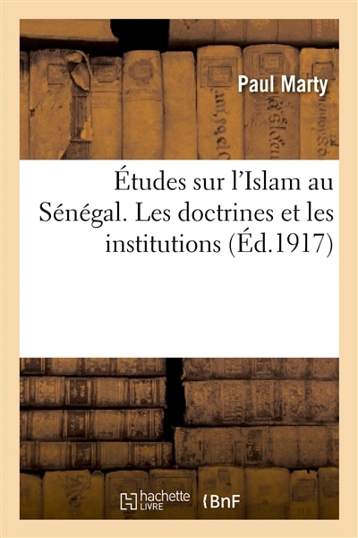 Couverture_Études Sur l'Islam Au Sénégal. Les Doctrines Et Les Institutions