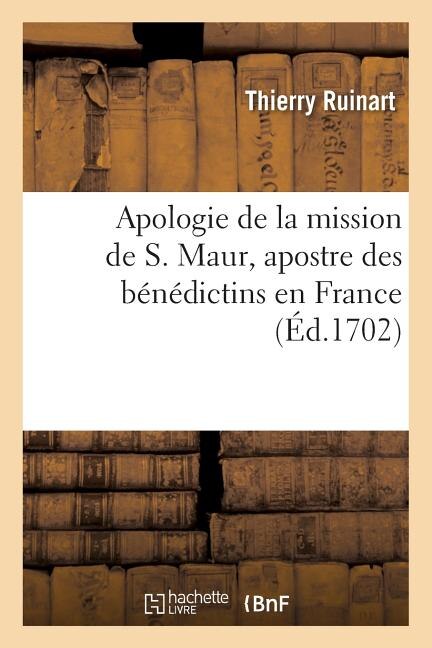 Couverture_Apologie de la Mission de S. Maur, Apostre Des Bénédictins En France. Avec Une Addition