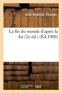Couverture_La Fin Du Monde d'Apr&egrave;s La Foi (2e &Eacute;d.)