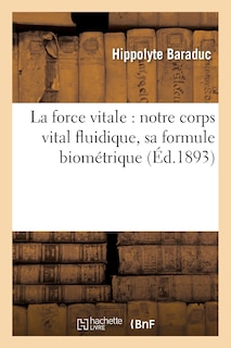 Front cover_La Force Vitale: Notre Corps Vital Fluidique, Sa Formule Biométrique