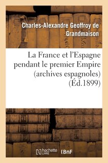 Front cover_La France Et l'Espagne Pendant Le Premier Empire (Archives Espagnoles)