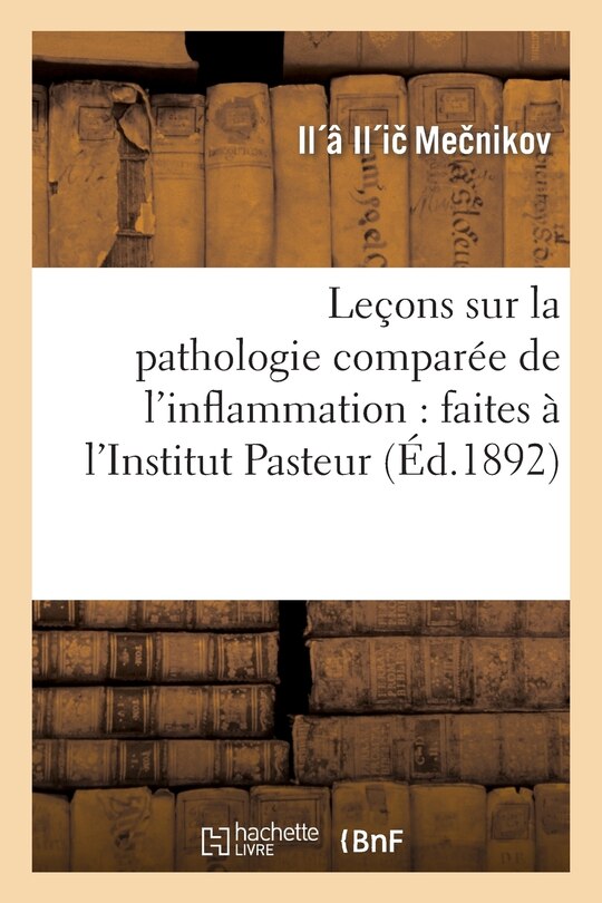 Front cover_Leçons Sur La Pathologie Comparée de l'Inflammation: Faites À l'Institut Pasteur En Avril