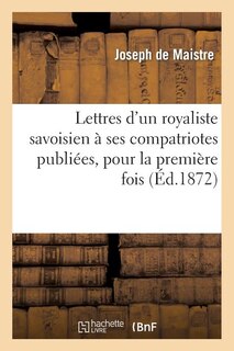 Front cover_Lettres d'Un Royaliste Savoisien À Ses Compatriotes Publiées, Pour La Première Fois, En France