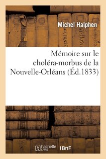 Front cover_Mémoire Sur Le Choléra-Morbus de la Nouvelle-Orléans: Compliqué d'Une Épidémie de Fièvre