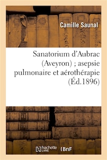Couverture_Sanatorium d'Aubrac (Aveyron) Asepsie Pulmonaire Et Aérothérapie de la Cure d'Air