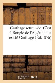 Front cover_Carthage Retrouvée. c'Est À Bougie de l'Algérie Qu'a Existé Carthage