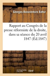 Couverture_Rapport Au Congrès de la Presse Réformiste de la Droite, Dans Sa Séance Du 20 Avril 1847