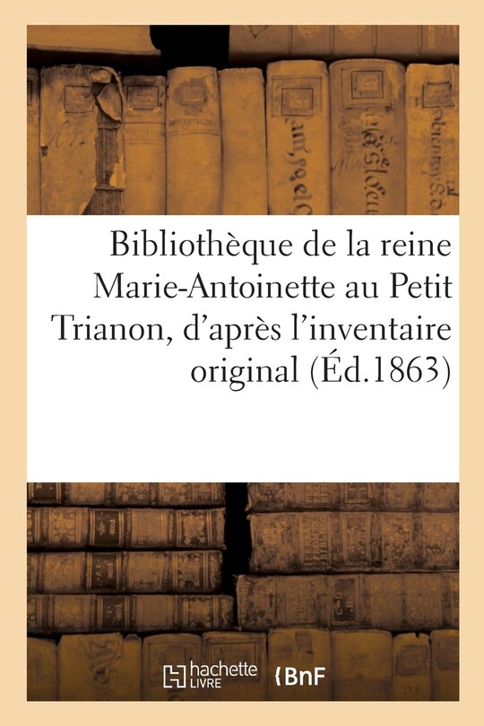 Front cover_Bibliothèque de la Reine Marie-Antoinette Au Petit Trianon,