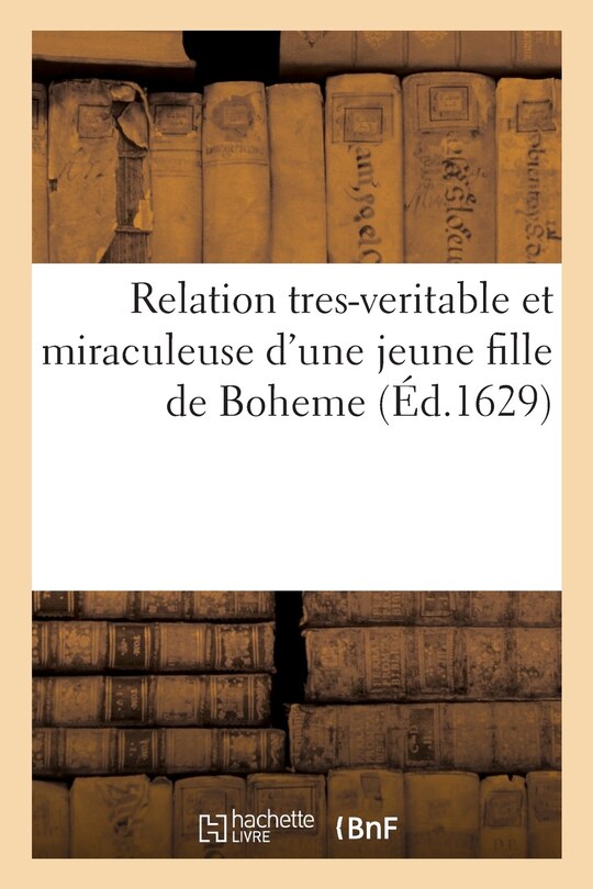Couverture_Relation Tres-Veritable, Miraculeuse, d'Une Jeune Fille de Boheme