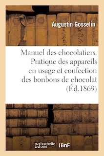 Couverture_Manuel Des Chocolatiers Traitant de la Partie Pratique Des Appareils En Usage Et de la Confection