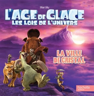 L'âge de glace Les lois de l'univers Ville de cristal